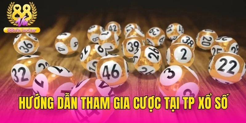 Hướng dẫn tham gia cược tại TP xổ số
