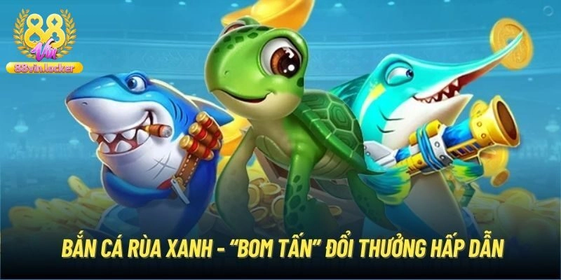 Mẹo chơi bắn cá rùa xanh hiệu quả săn thưởng cực đã